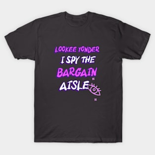 Lookee Yonder I Spy the Bargain Aisle T-Shirt